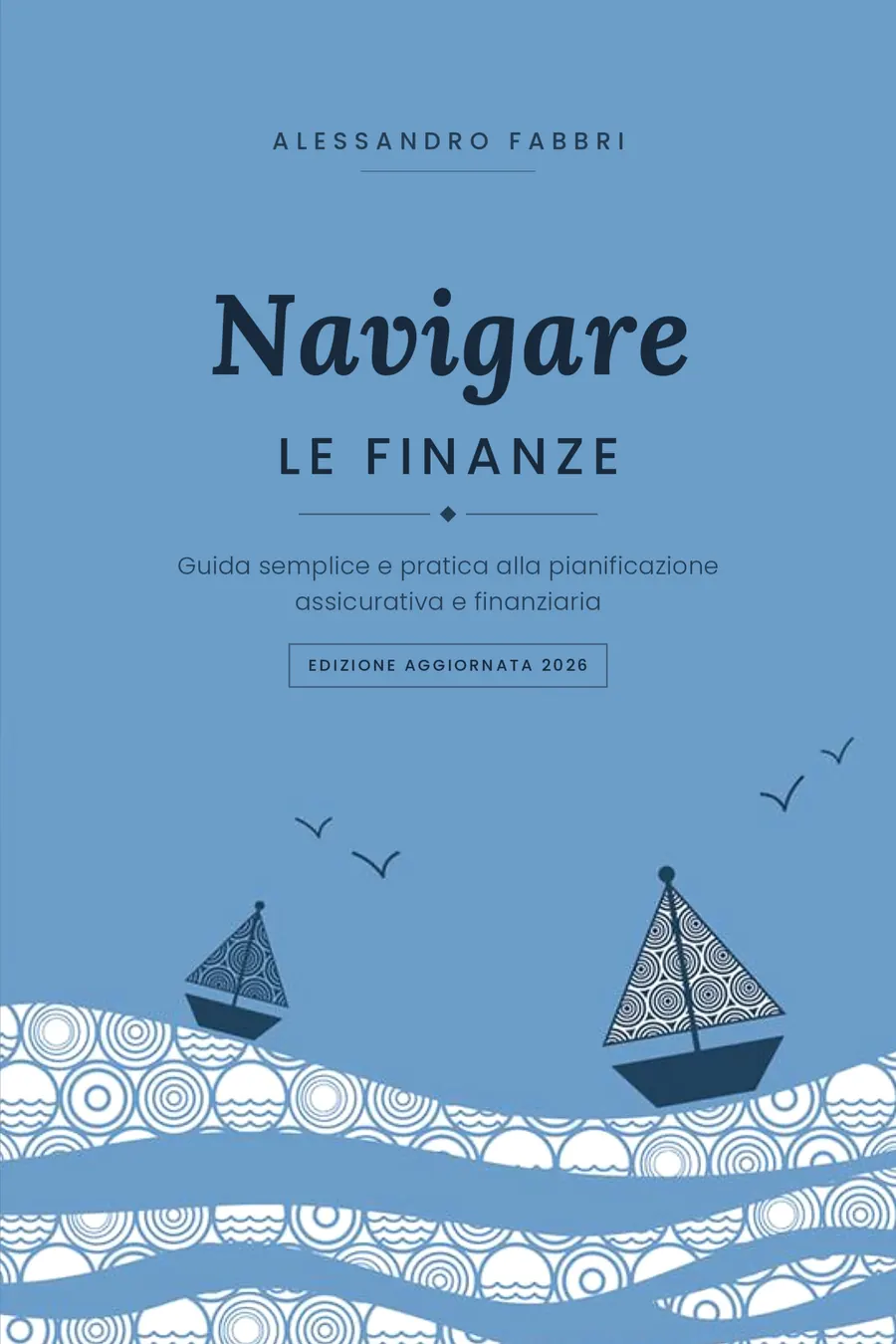 Navigare le finanze, manuale di pianificazione assicurativa e finanziaria di Alessandro Fabbri